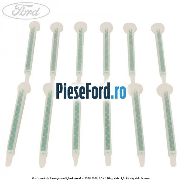 Cartus adeziv 2 componenti Ford Mondeo 1996-2000 1.8 i 115 cp Cartus adeziv 2 componenti Ford Mondeo 1996-2000 1.8 i 115 cp RKB, RKF, RKH, RKJ, RKK benzina