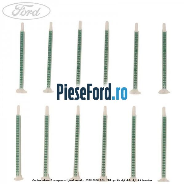 Cartus adeziv 2 componenti Ford Mondeo 1996-2000 1.8 i 115 cp Cartus adeziv 2 componenti Ford Mondeo 1996-2000 1.8 i 115 cp RKB, RKF, RKH, RKJ, RKK benzina