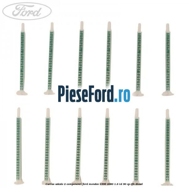 Cartus adeziv 2 componenti Ford Mondeo 1996-2000 1.8 TD 90 cp RFN diesel