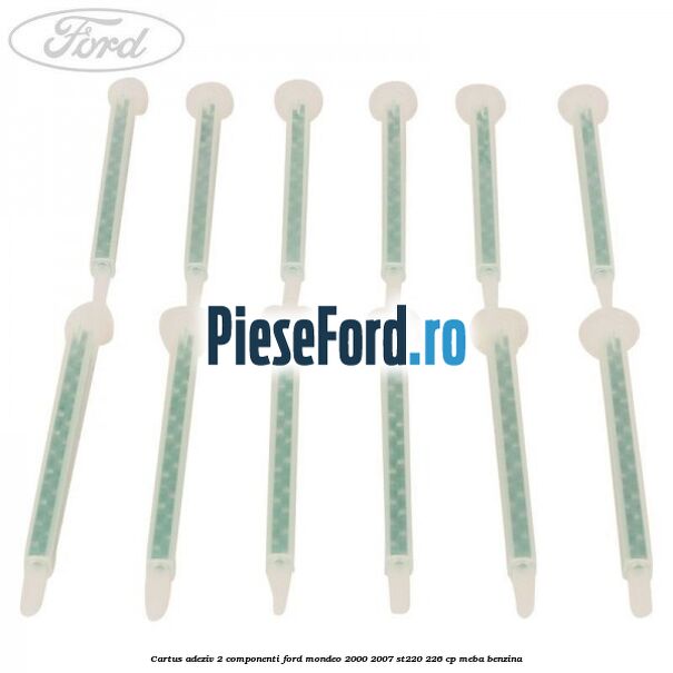 Cartus adeziv 2 componenti Ford Mondeo 2000-2007 ST220 226 cp MEBA benzina