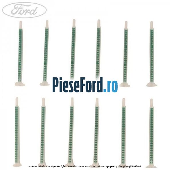 Cartus adeziv 2 componenti Ford Mondeo 2008-2014 2.0 TDCi 140 cp QXBA, QXBB, UFBA, UFBB diesel