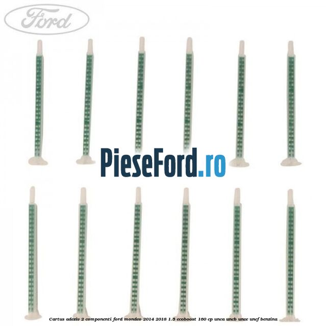 Cartus adeziv 2 componenti Ford Mondeo 2014-2018 1.5 EcoBoost 160 cp UNCA, UNCB, UNCE, UNCF benzina