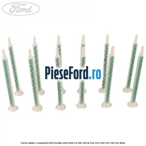 Cartus adeziv 2 componenti Ford Mondeo 2014-2018 2.0 TDCi 150 cp Cartus adeziv 2 componenti Ford Mondeo 2014-2018 2.0 TDCi 150 cp T7CA, T7CC, T7CD, T7CE, T7CF, T7CN diesel