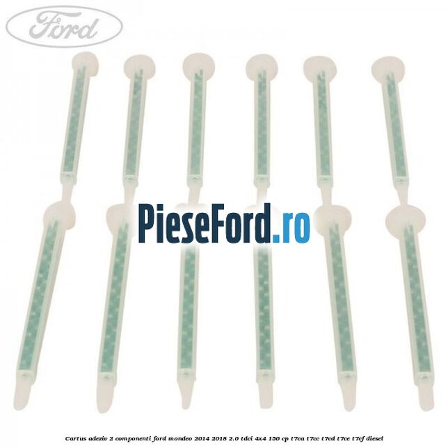 Cartus adeziv 2 componenti Ford Mondeo 2014-2018 2.0 TDCi 4x4 150 cp T7CA, T7CC, T7CD, T7CE, T7CF diesel