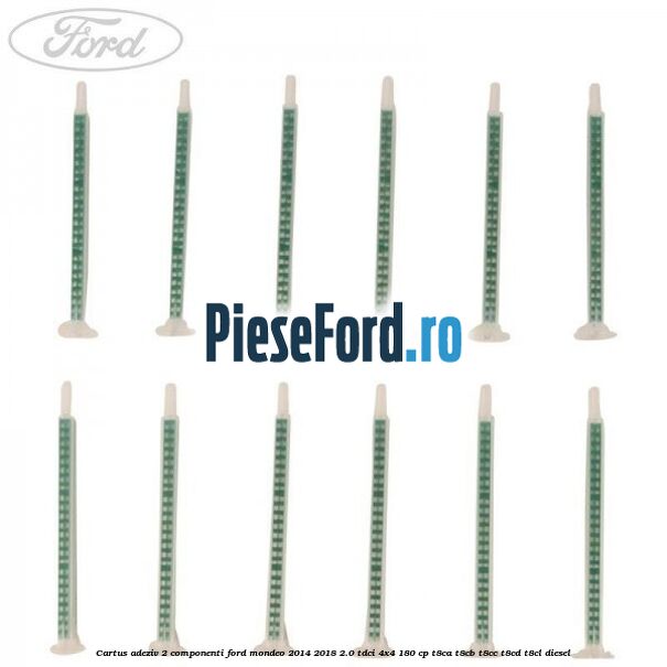 Cartus adeziv 2 componenti Ford Mondeo 2014-2018 2.0 TDCi 4x4 180 cp Cartus adeziv 2 componenti Ford Mondeo 2014-2018 2.0 TDCi 4x4 180 cp T8CA, T8CB, T8CC, T8CD, T8CL diesel