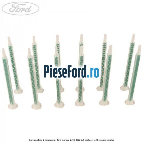 Cartus adeziv 2 componenti Ford Mondeo 2019-2023 1.5 EcoBoost 165 cp UNCN benzina