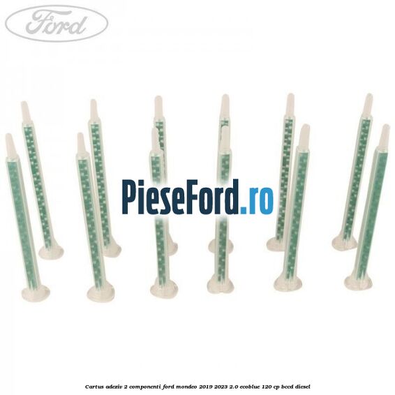 Cartus adeziv 2 componenti Ford Mondeo 2019-2023 2.0 EcoBlue 120 cp Cartus adeziv 2 componenti Ford Mondeo 2019-2023 2.0 EcoBlue 120 cp BCCD diesel