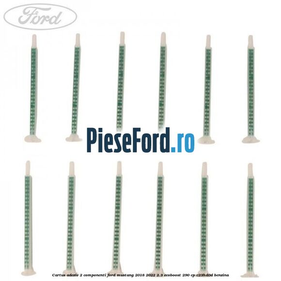 Cartus adeziv 2 componenti Ford Mustang 2018-2022 2.3 EcoBoost 290 cp Cartus adeziv 2 componenti Ford Mustang 2018-2022 2.3 EcoBoost 290 cp C23HD0D benzina