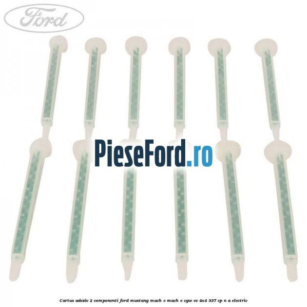 Cartus adeziv 2 componenti Ford Mustang Mach-E MACH-E (CGW) EV 4x4 337 cp n/a electric