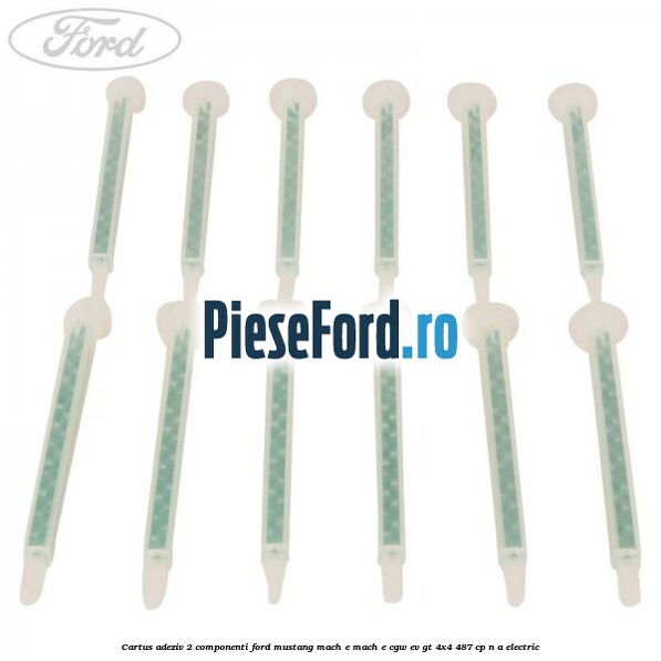 Cartus adeziv 2 componenti Ford Mustang Mach-E MACH-E (CGW) EV GT 4x4 487 cp n/a electric