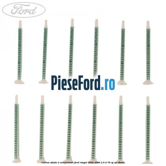 Cartus adeziv 2 componenti Ford Ranger 2002-2006 2.5 D 78 cp Cartus adeziv 2 componenti Ford Ranger 2002-2006 2.5 D 78 cp WL diesel