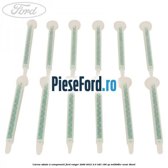 Cartus adeziv 2 componenti Ford Ranger 2006-2012 3.0 TDCi 156 cp MD30DITC, WEAT diesel