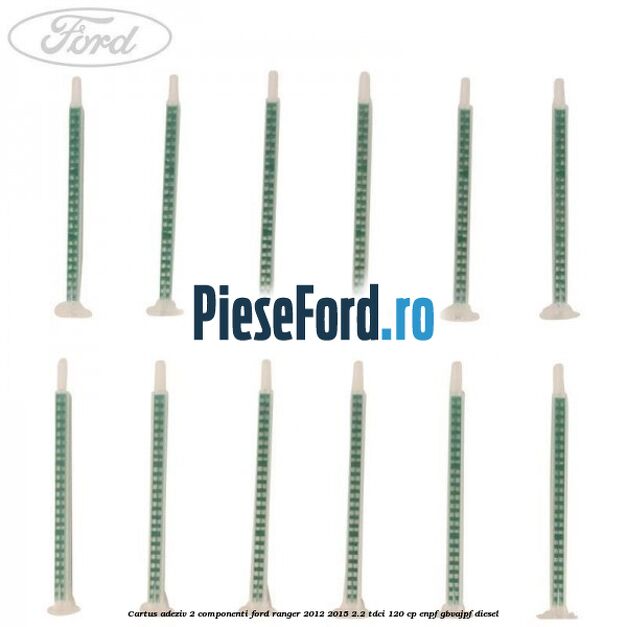 Cartus adeziv 2 componenti Ford Ranger 2012-2015 2.2 TDCi 120 cp Cartus adeziv 2 componenti Ford Ranger 2012-2015 2.2 TDCi 120 cp ENPF, GBVAJPF diesel
