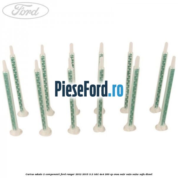 Cartus adeziv 2 componenti Ford Ranger 2012-2015 3.2 TDCi 4x4 200 cp ENSA, SA2R, SA2S, SA2W, SAFA diesel