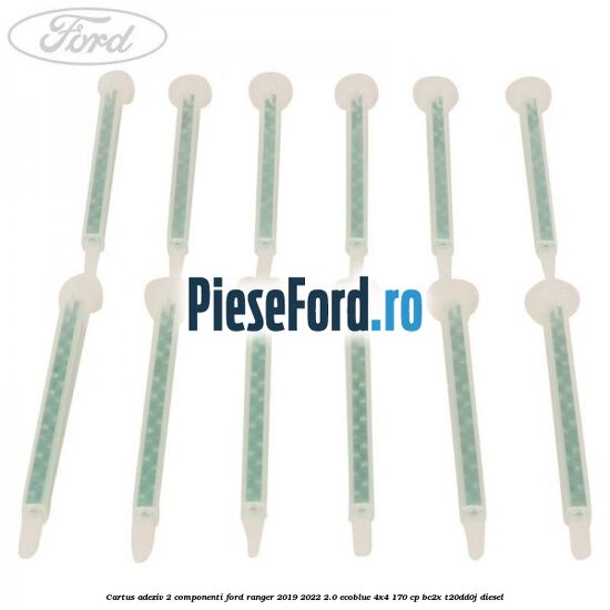 Cartus adeziv 2 componenti Ford Ranger 2019-2022 2.0 EcoBlue 4x4 170 cp BC2X, T20DD0J diesel