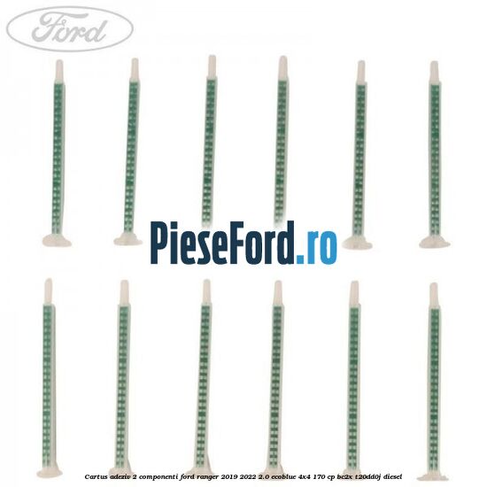 Cartus adeziv 2 componenti Ford Ranger 2019-2022 2.0 EcoBlue 4x4 170 cp BC2X, T20DD0J diesel