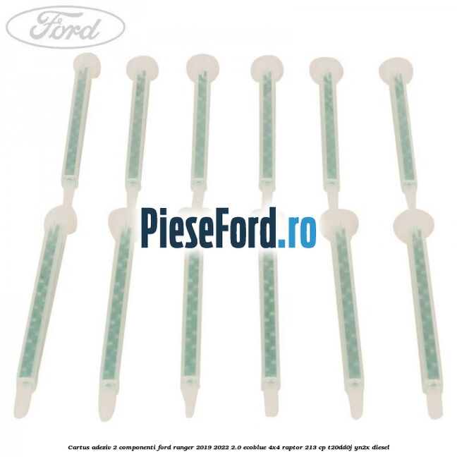 Cartus adeziv 2 componenti Ford Ranger 2019-2022 2.0 EcoBlue 4x4 Raptor 213 cp T20DD0J, YN2X diesel