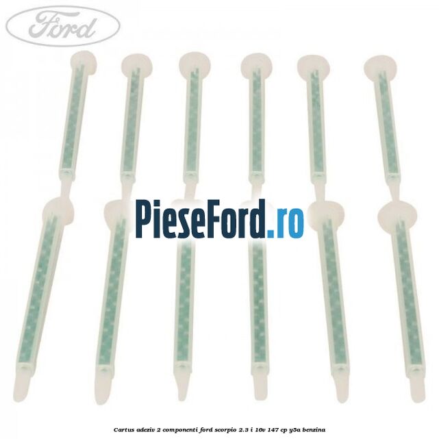Cartus adeziv 2 componenti Ford Scorpio 2.3 i 16V 147 cp Y5A benzina