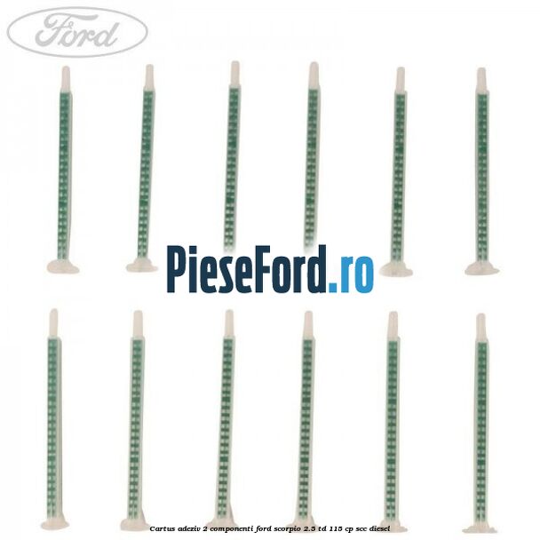 Cartus adeziv 2 componenti Ford Scorpio 2.5 TD 115 cp SCC diesel