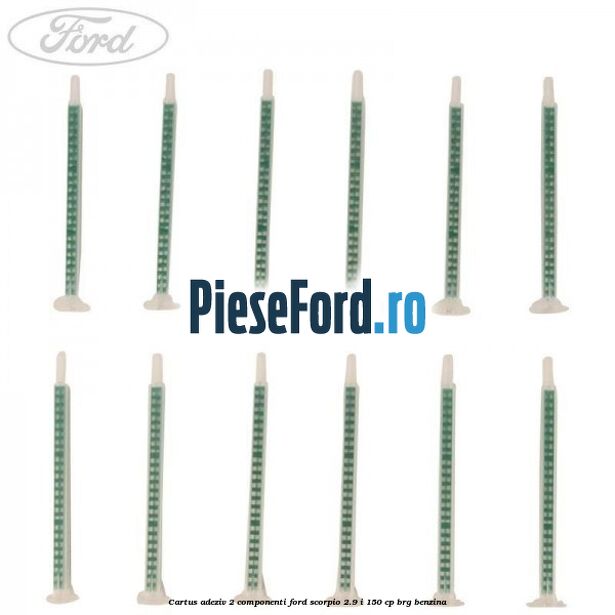 Cartus adeziv 2 componenti Ford Scorpio 2.9 i 150 cp BRG benzina