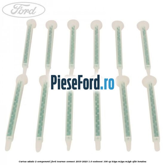 Cartus adeziv 2 componenti Ford Tourneo Connect 2019-2023 1.0 EcoBoost 100 cp B3GA, M2GA, M2GB, SFCB benzina