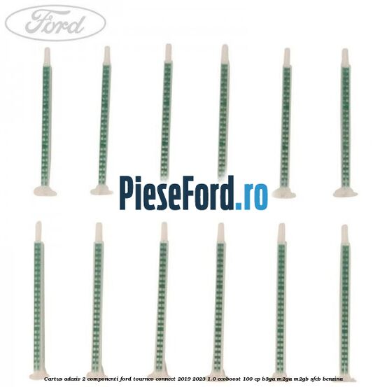 Cartus adeziv 2 componenti Ford Tourneo Connect 2019-2023 1.0 EcoBoost 100 cp B3GA, M2GA, M2GB, SFCB benzina