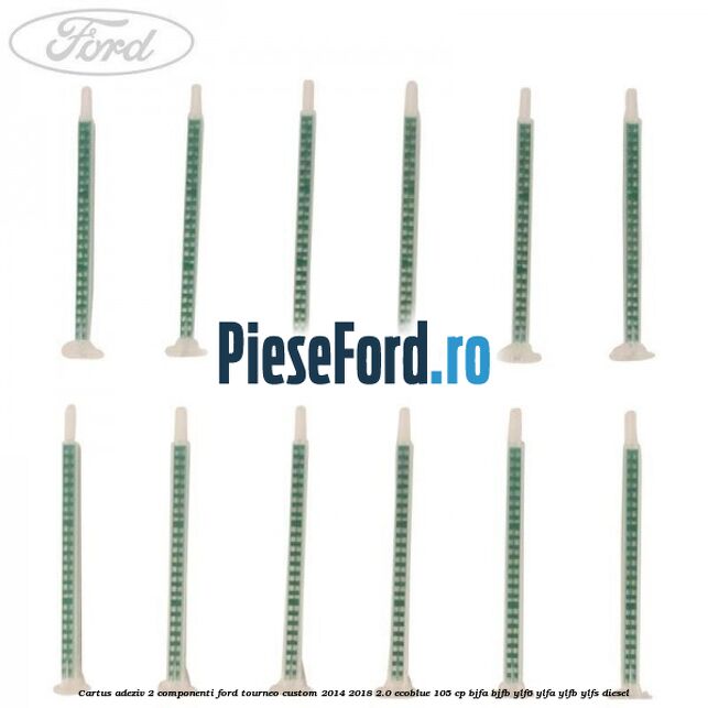 Cartus adeziv 2 componenti Ford Tourneo Custom 2014-2018 2.0 EcoBlue 105 cp BJFA, BJFB, YLF6, YLFA, YLFB, YLFS diesel