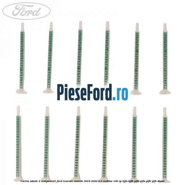 Cartus adeziv 2 componenti Ford Tourneo Custom 2019-2023 2.0 EcoBlue 105 cp BJFA, BJFB, YLF6, YLFA, YLFB, YLFS diesel