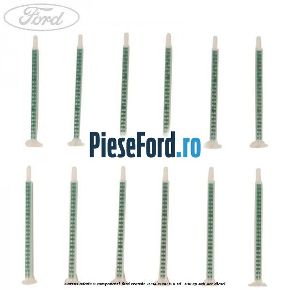 Cartus adeziv 2 componenti Ford Transit 1994-2000 2.5 TD 100 cp Cartus adeziv 2 componenti Ford Transit 1994-2000 2.5 TD 100 cp 4EB, 4EC diesel