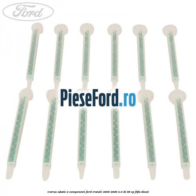 Cartus adeziv 2 componenti Ford Transit 2000-2006 2.0 DI 86 cp F3FA diesel