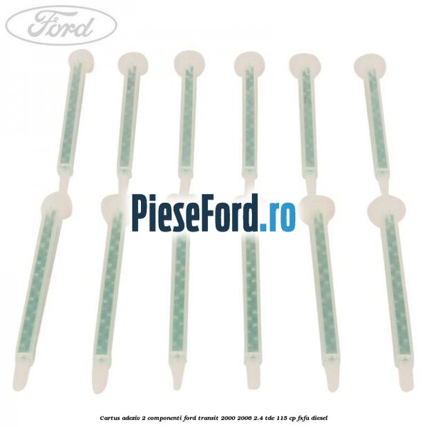 Cartus adeziv 2 componenti Ford Transit 2000-2006 2.4 TDE 115 cp FXFA diesel