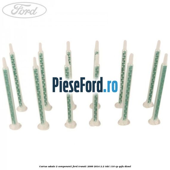 Cartus adeziv 2 componenti Ford Transit 2006-2014 2.2 TDCi 110 cp Cartus adeziv 2 componenti Ford Transit 2006-2014 2.2 TDCi 110 cp QVFA diesel