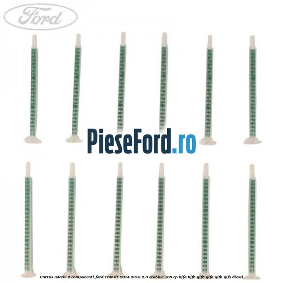 Cartus adeziv 2 componenti Ford Transit 2014-2018 2.0 EcoBlue 105 cp BJFA, BJFB, YLF6, YLFA, YLFB, YLFS diesel