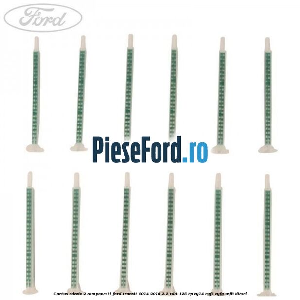 Cartus adeziv 2 componenti Ford Transit 2014-2018 2.2 TDCi 125 cp CY14, CYF5, CYFG, USF6 diesel