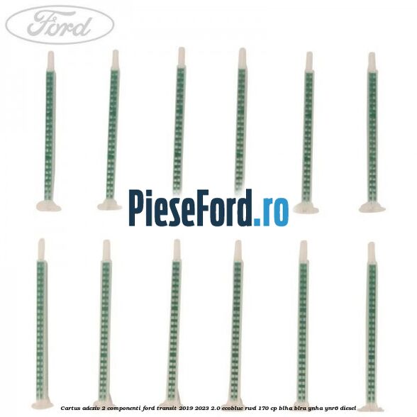 Cartus adeziv 2 componenti Ford Transit 2019-2023 2.0 EcoBlue RWD 170 cp BLHA, BLRA, YNHA, YNR6 diesel