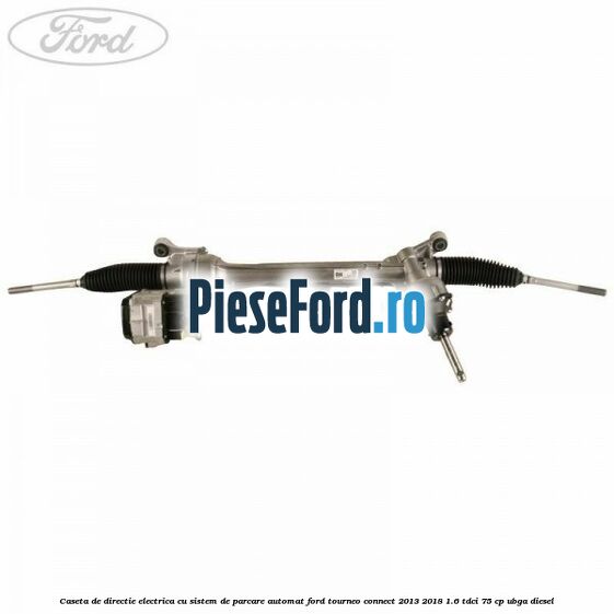 Caseta de directie electrica cu sistem de parcare automat Ford Tourneo Connect 2013-2018 1.6 TDCi 75 cp UBGA diesel