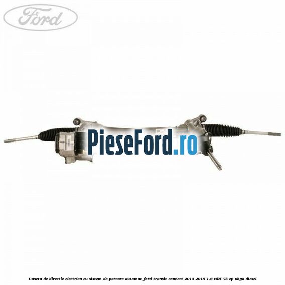 Caseta de directie electrica cu sistem de parcare automat Ford Transit Connect 2013-2018 1.6 TDCi 75 cp UBGA diesel