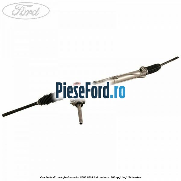 Caseta de directie Ford Mondeo 2008-2014 1.6 EcoBoost 160 cp JTBA, JTBB benzina