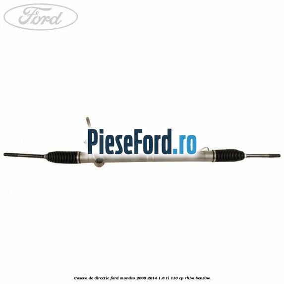 Caseta de directie Ford Mondeo 2008-2014 1.6 Ti 110 cp RHBA benzina