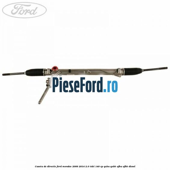 Caseta de directie Ford Mondeo 2008-2014 2.0 TDCi 140 cp QXBA, QXBB, UFBA, UFBB diesel