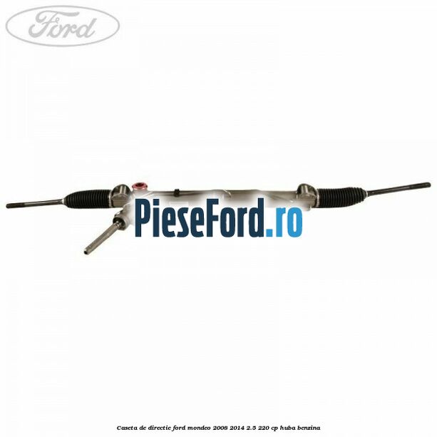 Caseta de directie Ford Mondeo 2008-2014 2.5 220 cp HUBA benzina