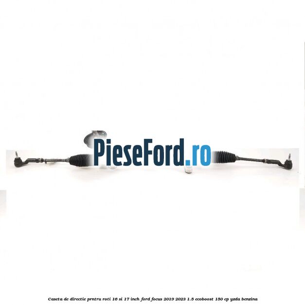 Caseta de directie prntru roti 16 si 17 inch Ford Focus 2019-2023 1.5 EcoBoost 150 cp YZDA benzina