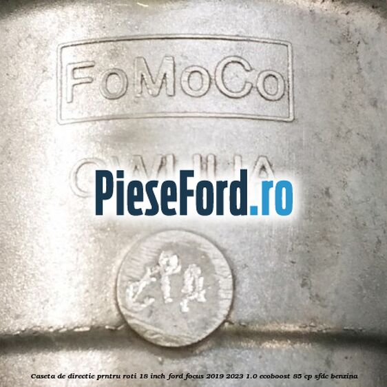 Caseta de directie prntru roti 18 inch Ford Focus 2019-2023 1.0 EcoBoost 85 cp Caseta de directie prntru roti 18 inch Ford Focus 2019-2023 1.0 EcoBoost 85 cp SFDC benzina