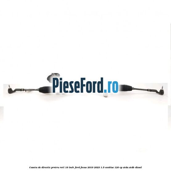 Caseta de directie prntru roti 18 inch Ford Focus 2019-2023 1.5 EcoBlue 120 cp ZTDA, ZTDB diesel