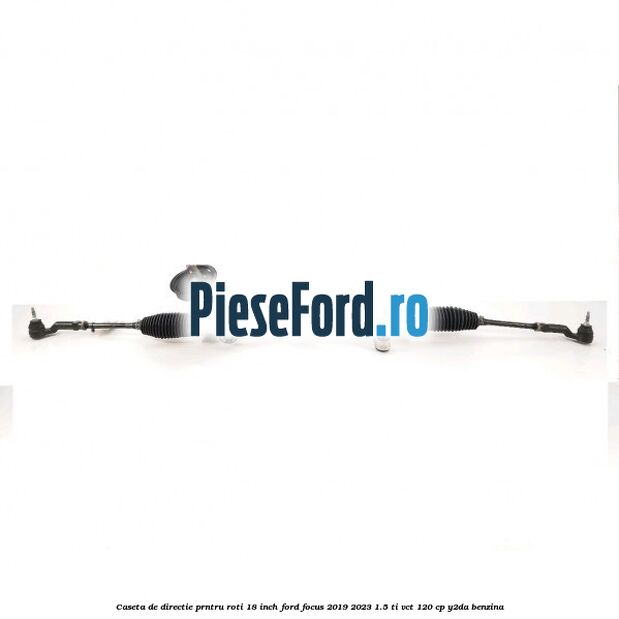 Caseta de directie prntru roti 18 inch Ford Focus 2019-2023 1.5 Ti-VCT 120 cp Y2DA benzina