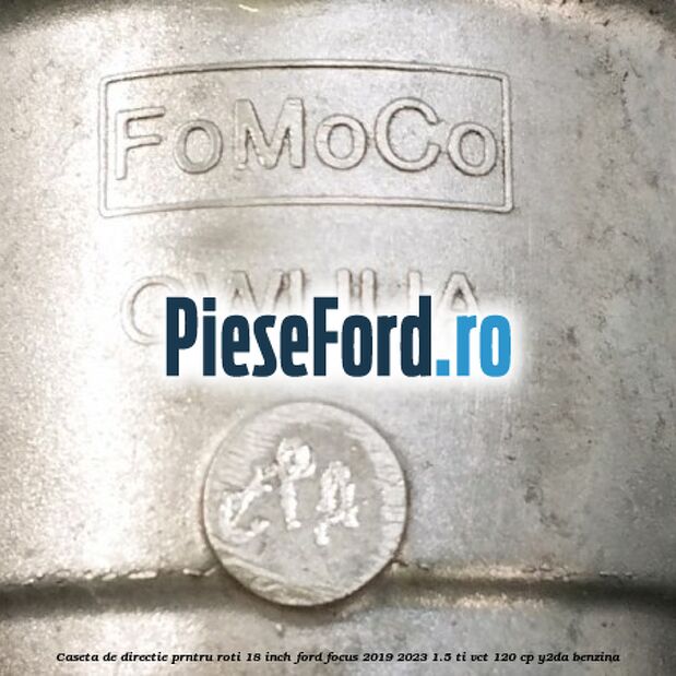 Caseta de directie prntru roti 18 inch Ford Focus 2019-2023 1.5 Ti-VCT 120 cp Y2DA benzina