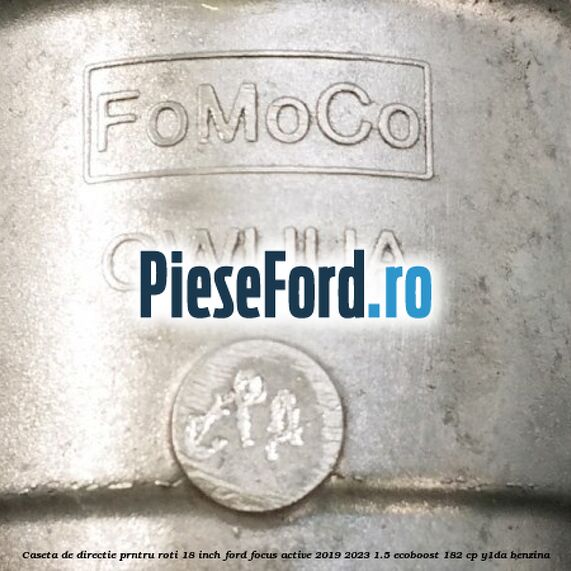 Caseta de directie prntru roti 18 inch Ford Focus Active 2019-2023 1.5 EcoBoost 182 cp Y1DA benzina