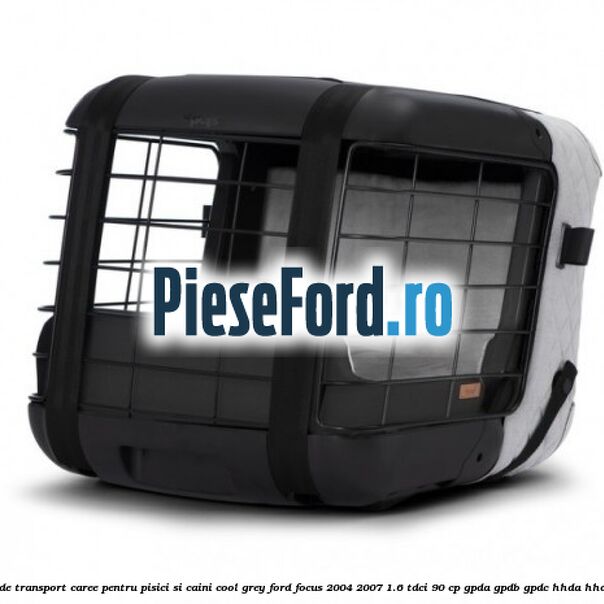 Caseta de Transport Caree Pentru pisici si caini, Cool Grey Ford Focus 2004-2007 1.6 TDCi 90 cp Caseta de Transport Caree Pentru pisici si caini, Cool Grey Ford Focus 2004-2007 1.6 TDCi 90 cp GPDA, GPDB, GPDC, HHDA, HHDB diesel
