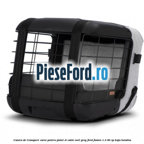 Caseta de Transport Caree Pentru pisici si caini, Cool Grey Ford Fusion 1.3 60 cp BAJA benzina