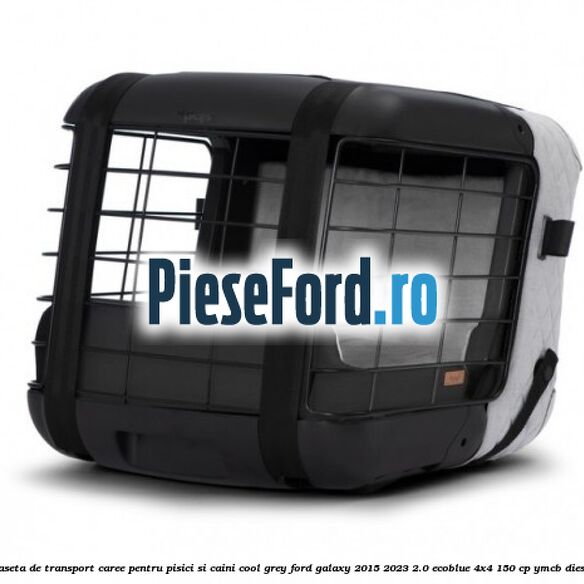 Caseta de Transport Caree Pentru pisici si caini, Cool Grey Ford Galaxy 2015-2023 2.0 EcoBlue 4x4 150 cp YMCB diesel